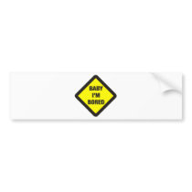 Baby I'm Bored bumper stickers