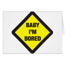 Baby I'm Bored Greeting Card