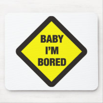 Baby I'm Bored Mouse Pad