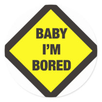 Baby I'm Bored Round Sticker