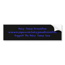 Baby James Foundationwww.myspace.com/babyjamesf... bumper stickers