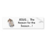 baby, JESUS...  The Reason for the Season...! Bumper Sticker