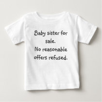 Baby sister for sale.No reasonable offers refused. t-shirts by LisaMangel Baby sister for sale.No reasonable offers refused. t-shirts