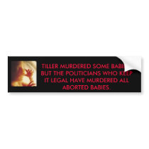 babyinwomb2, TILLER MURDERED SOME BABIES, BUT T... bumper stickers by joplinebayer babyinwomb2, TILLER MURDERED SOME BABIES, BUT T... bumper stickers