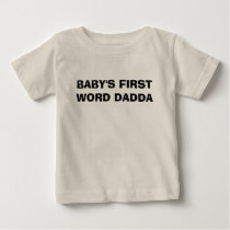 BABY'S FIRST WORD DADDA t-shirts