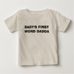 BABY'S FIRST WORD DADDA t-shirts