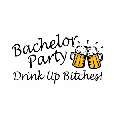 Bachelor Party (Drink Up Bitches Beer Jugs) T Shirts by TeeZazzle