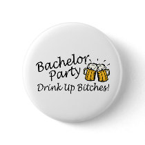 Bachelor Party (Drink Up Bitches) buttons