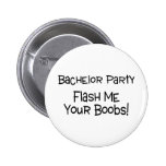 Bachelor Party Flash Me Your Boobs Pinback Buttons
