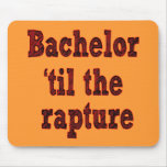 Bachelor 'til the Rapture Mousepad