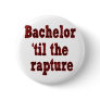 Bachelor 'til the Rapture Pin