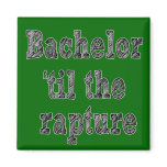 Bachelor 'til the Rapture Refrigerator Magnet