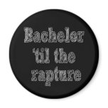 Bachelor 'til the Rapture Refrigerator Magnets