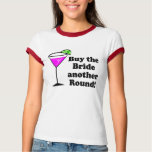 Bachelorette Buy the Bride a Round T-shirt