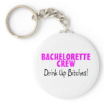 Bachelorette Crew Drink Up Bitches Keychains