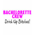 Bachelorette Crew Drink Up Bitches shirt