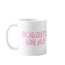 Bachelorette Gone Wild mugs by CelebrationZazzle Bachelorette Gone Wild mugs