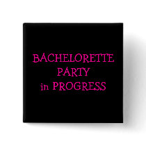 Bachelorette Party Pinback Buttons