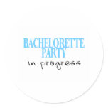 Bachelorette Party In Progress (Bue) Round Sticker