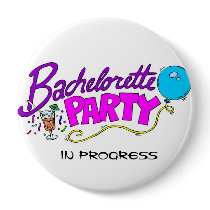 Bachelorette Party In Progress Button by frugalbride Bachelorette Party In Progress Button