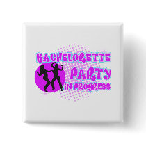 Bachelorette Party In Progress Pinback Button