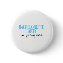 Bachelorette Party In Progress Pinback Button