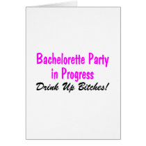 Bachelorette Party In Progress Drink Up Bitches Cards
