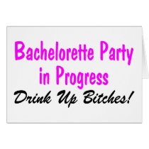 Bachelorette Party In Progress Drink Up Bitches Cards