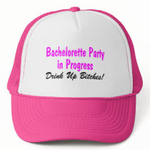 Bachelorette Party In Progress Drink Up Bitches Hat