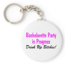 Bachelorette Party In Progress Drink Up Bitches Key Chain