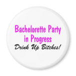 Bachelorette Party In Progress Drink Up Bitches Fridge Magnets