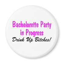 Bachelorette Party In Progress Drink Up Bitches Fridge Magnets