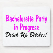 Bachelorette Party In Progress Drink Up Bitches Mouse Pads