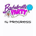 Bachelorette Party IN PROGRESS Shirt shirt