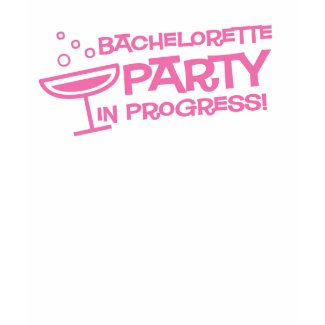 Bachelorette Party In Progress T-Shirt shirt