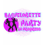 Bachelorette Party In Progress t-shirts