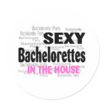 Bachelorette Party Sexy Bachelorettes In The House Round Sticker