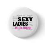 Bachelorette Party Sexy Ladies In The House Pinback Button