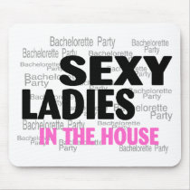 Bachelorette Party Sexy Ladies In The House Mouse Pad