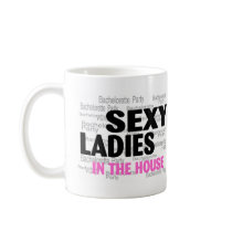 Bachelorette Party Sexy Ladies In The House Mugs
