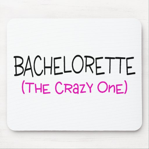 Bachelorette The Crazy One Mousepads