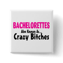 Bachelorettes Also Known As Crazy Bitches Button