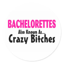 Bachelorettes Also Known As Crazy Bitches Stickers