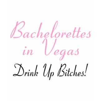 Bachelorettes In Vegas Drink Up Bitches shirt