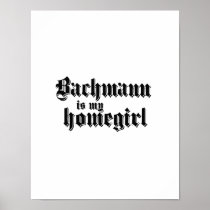 BACHMANN IS MY HOMEGIRL posters
