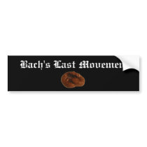 Bachs Last Movement Hilarious Gifts Bumper Sticker