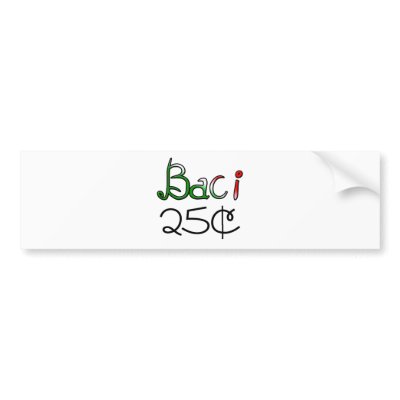 Baci (Kisses) 25 Cents Bumper Stickers by claybuster