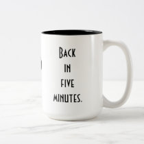 Back in Five Minutes Coffee Mug