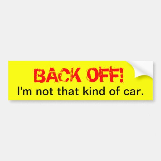 Back off funny bumper sticker car bumper sticker Zazzle