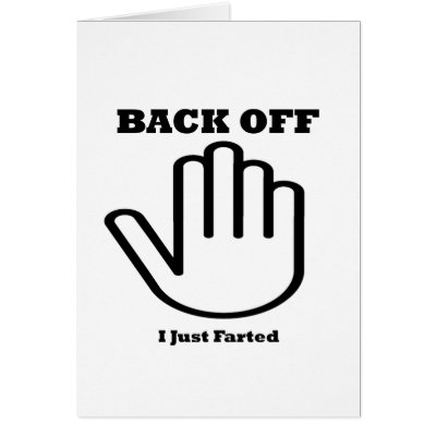 Back Off - I Just Farted Greeting Cards by GrungeFactory